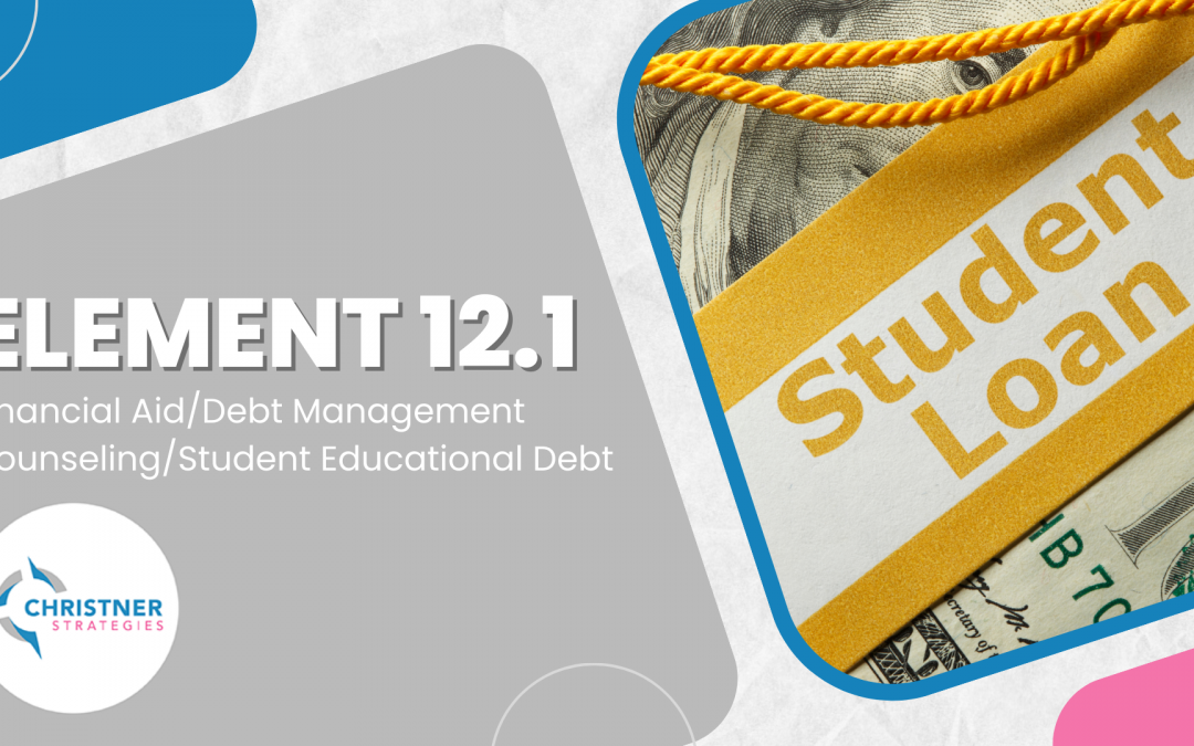 Element 12.1 – Financial Aid/Debt Management Counseling/Student Educational Debt