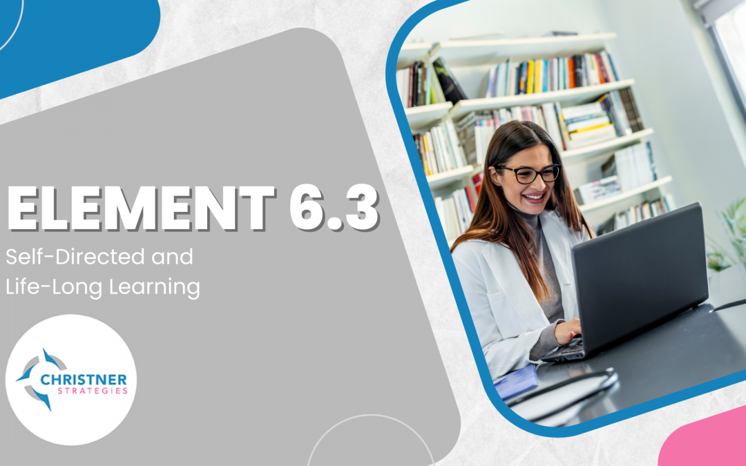 Element 6.3: Self-Directed and Life-Long Learning
